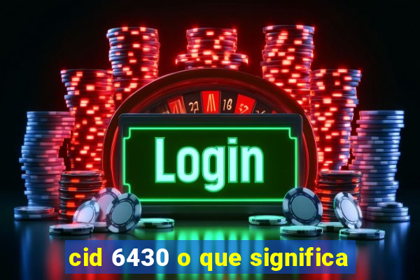 cid 6430 o que significa